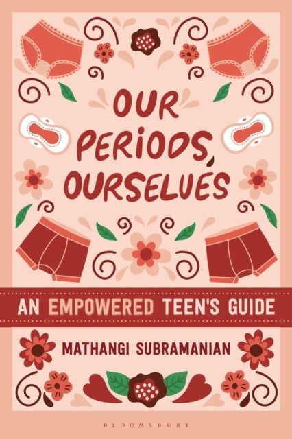 Our Periods, Ourselves - An Empowered Teen's Guide