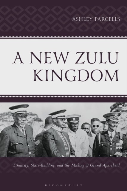 New Zulu Kingdom - Ethnicity, State-Building, and the Making of Grand Apartheid