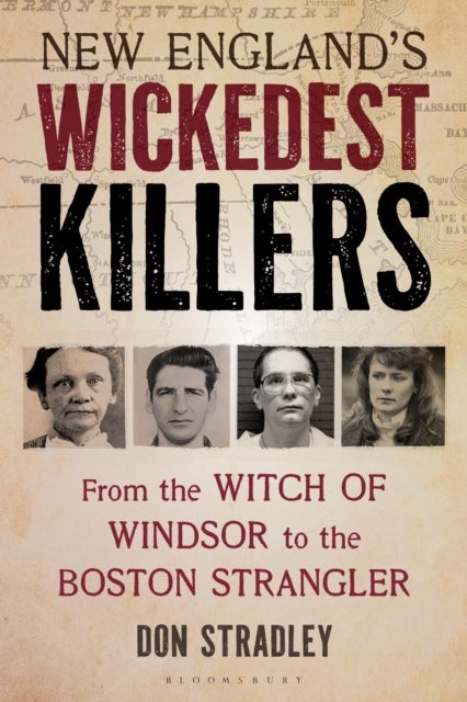 New England’s Wickedest Killers - From the Witch of Windsor to the Boston Strangler