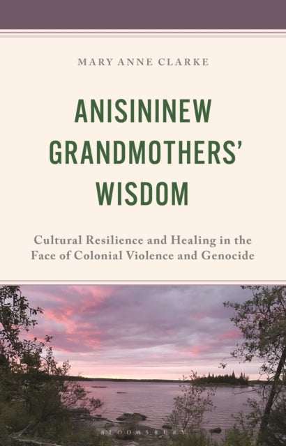 Anisininew Grandmothers’ Wisdom - Cultural Resilience and Healing in the Face of Colonial Violence and Genocide
