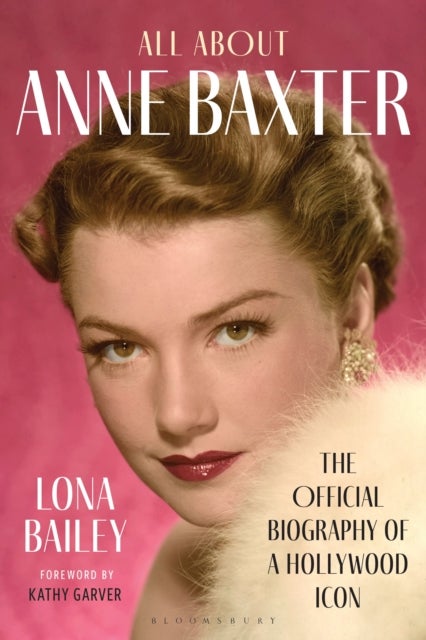 All About Anne Baxter - The Official Biography of a Hollywood Icon