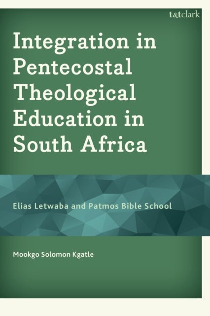 Integration in Pentecostal Theological Education in South Africa - Elias Letwaba and Patmos Bible School