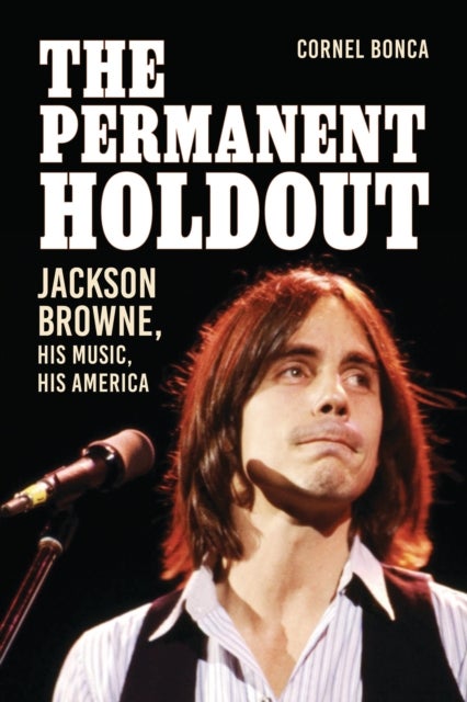 Permanent Holdout - Jackson Browne, His Music, His America