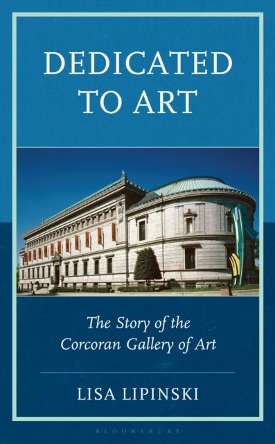 Dedicated to Art - The Story of the Corcoran Gallery of Art