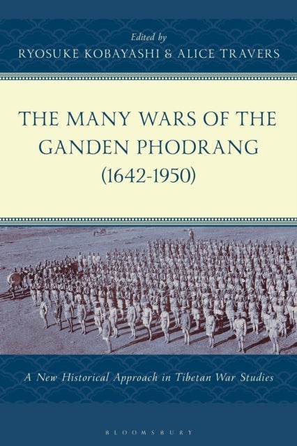 Many Wars of the Ganden Phodrang (1642-1950) - A New Historical Approach in Tibetan War Studies