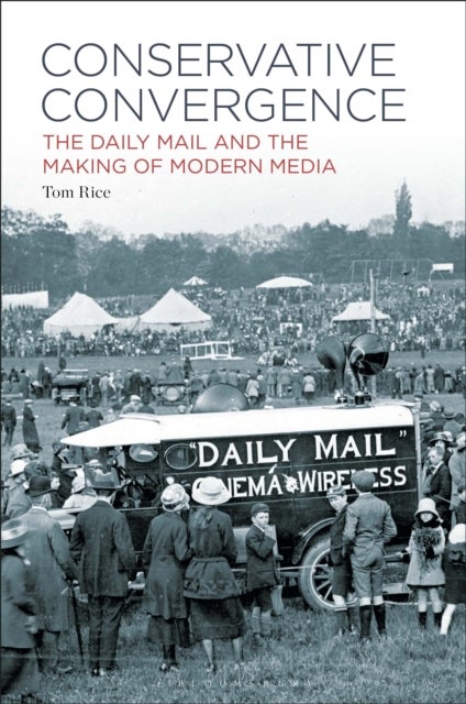 Conservative Convergence - The Daily Mail and the Making of Modern Media