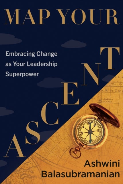 Map Your Ascent - Embracing Change as Your Leadership Superpower