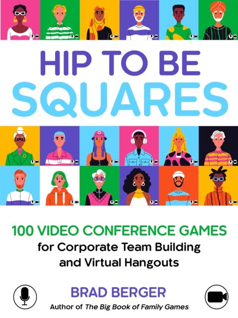 Hip to Be Squares - 100 Video Conference Games for Corporate Team Building and Virtual Hangouts