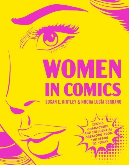 Women in Comics - Iconic Characters and Influential Creators from the 1890s to Today