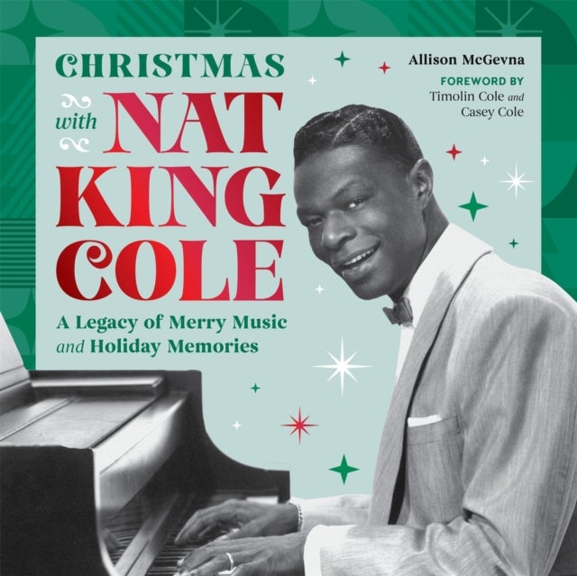 Christmas with Nat King Cole - A Legacy of Merry Music and Holiday Memories
