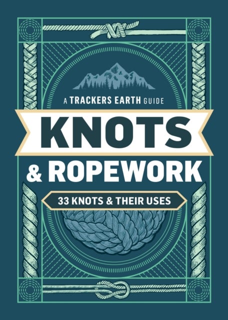 Knots & Ropework - 33 Knots & Their Uses