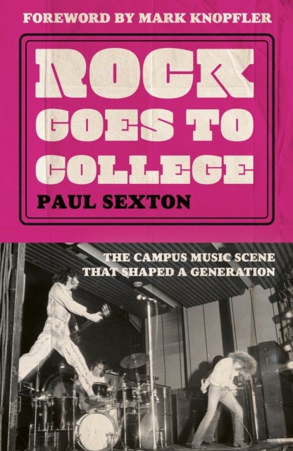 Rock Goes to College - The Campus Music Scene That Shaped a Generation