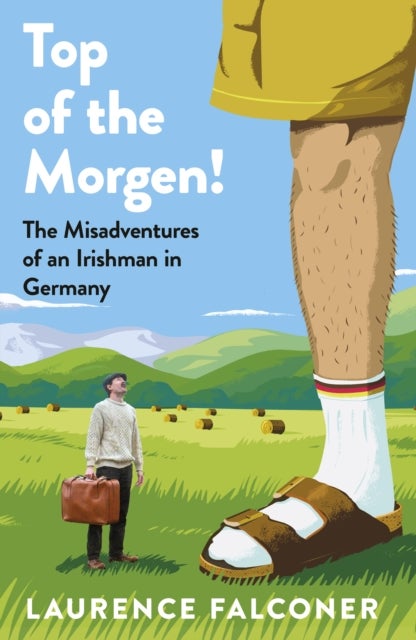 Top of the Morgen! - The Misadventures of an Irishman in Germany