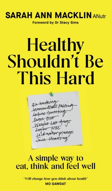 Healthy Shouldn't Be This Hard - A Simple Way to Eat, Think and Feel Well