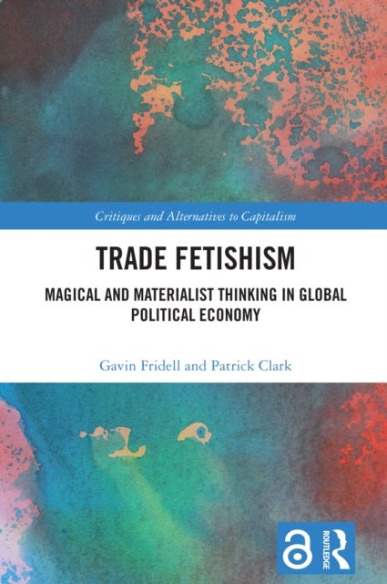 Trade Fetishism - Magical and Materialist Thinking in Global Political Economy
