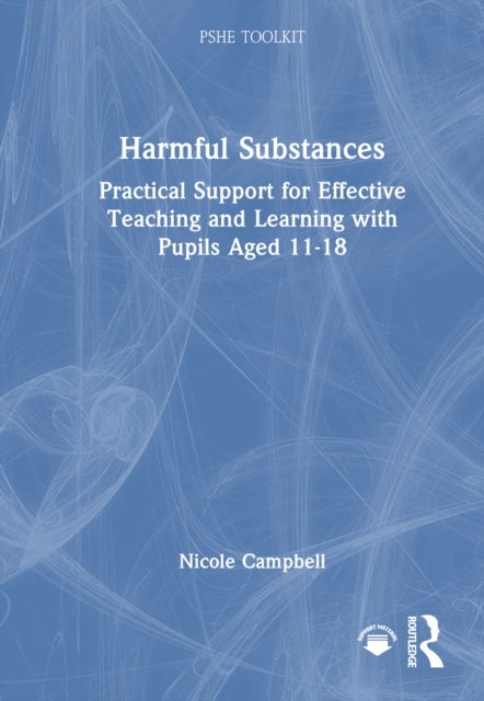 Harmful Substances - Practical Support for Effective Teaching and Learning with Pupils Aged 11-18