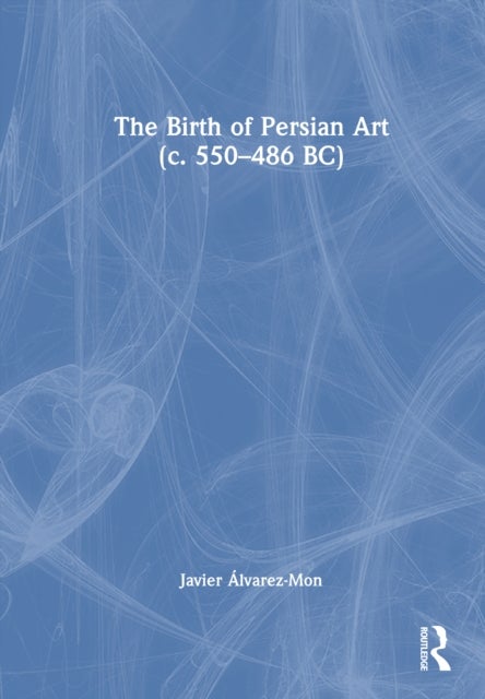 The Birth of Persian Art (c. 550–486 BC)