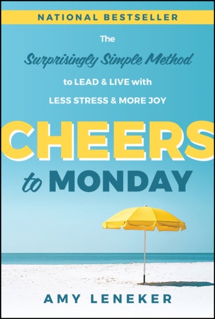 Cheers to Monday - The Surprisingly Simple Method to Lead and Live with Less Stress and More Joy