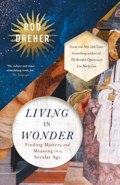 Living in Wonder - Finding Mystery and Meaning in a Secular Age