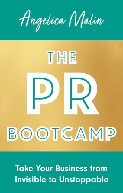 PR Bootcamp - Take Your Business from Invisible to Unstoppable