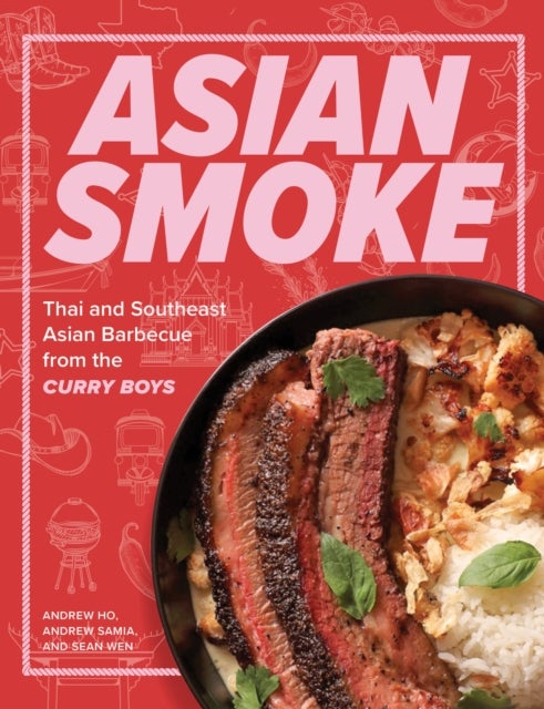 Asian Smoke - Thai and Southeast Asian Barbecue from the Curry Boys