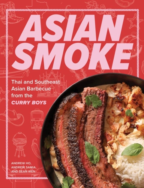 Asian Smoke - Thai and Southeast Asian Barbecue from the Curry Boys
