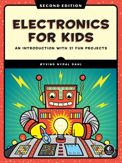Electronics for Kids, 2nd Edition - Play with Simple Circuits and Experiment with Electricity!