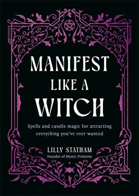 Manifest Like a Witch - Spells and Candle Magic for Attracting Everything You’ve Ever Wanted