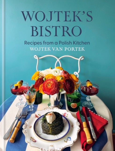 Wojtek's Bistro - Recipes from a Polish Kitchen