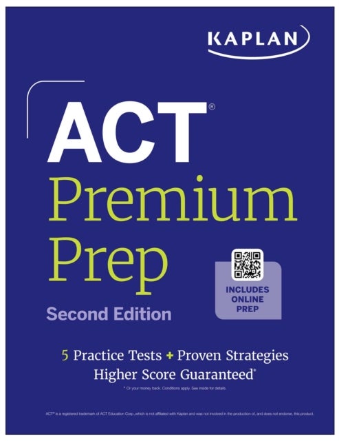 ACT Premium Prep, Second Edition: Includes 5 Full Length Practice Tests, 100s of Practice Questions + 1 Year Access to Online Quizzes and Video Instruction (Kaplan Test Prep)