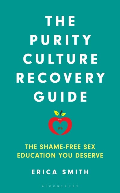 The Purity Culture Recovery Guide - The Shame-Free Sex Education You Deserve