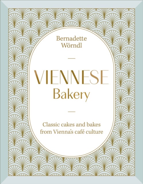 Viennese Bakery - Classic Cakes and Bakes from Vienna's Cafe Culture