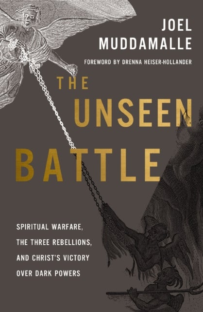 The Unseen Battle - Spiritual Warfare, the Three Rebellions, and Christ's Victory Over Dark Powers