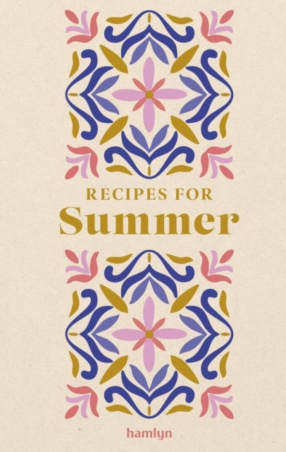 Recipes for Summer - A collection of timeless and trusted recipes