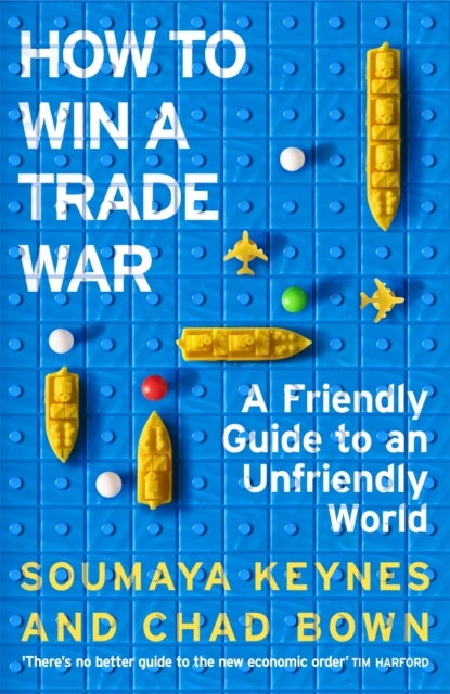 How to Win a Trade War - A Friendly Guide to an Unfriendly World