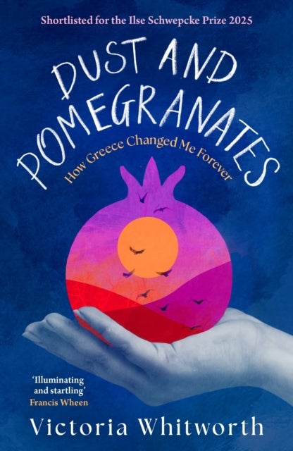 Dust and Pomegranates - How Greece Changed Me Forever