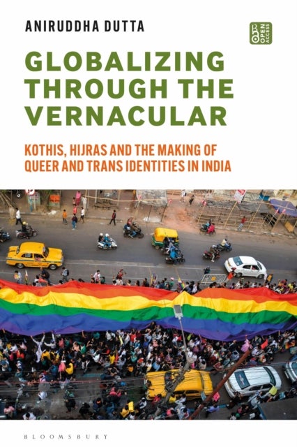 Globalizing through the Vernacular - Kothis, Hijras, and the Making of Queer and Trans Identities in India