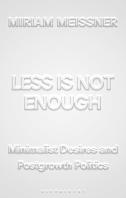 Less Is Not Enough - Minimalist Desires and Postgrowth Politics
