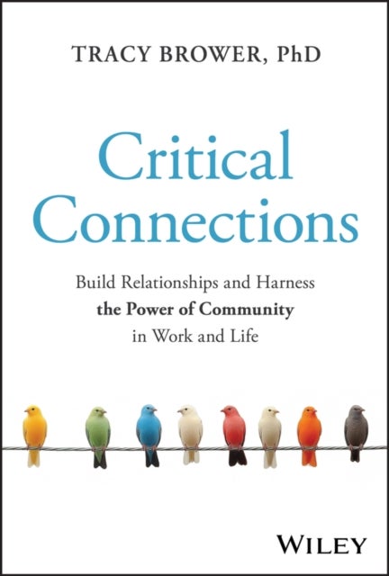 Crucial Connections - Build Relationships and Harness the Power of Community in Work and Life