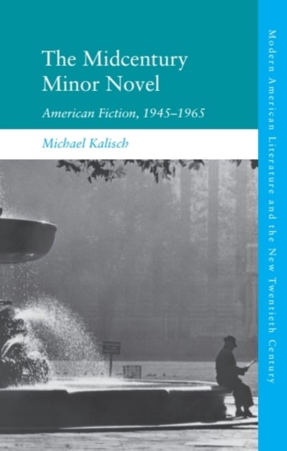 The Midcentury Minor Novel - American Fiction, 1945–1965