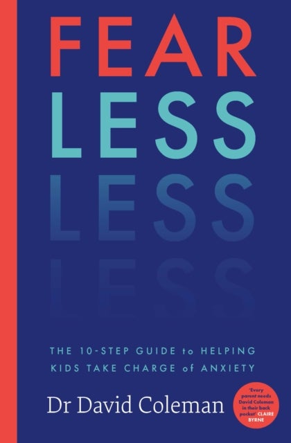 Fear Less - The Ten-Step Guide to Helping Kids Take Charge of Anxiety