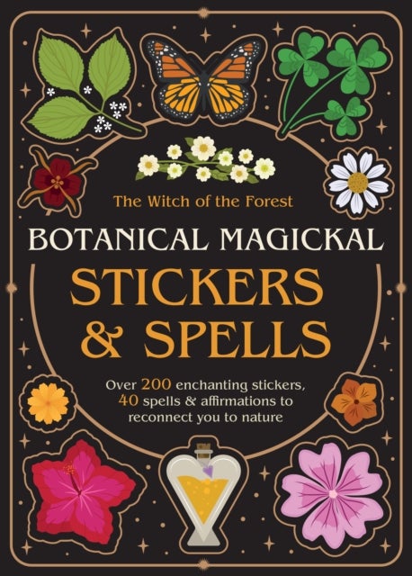 Botanical Magickal Stickers & Spells - Over 200 enchanting stickers, 40 spells & affirmations to reconnect you to nature?