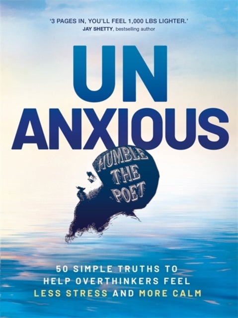 Unanxious - 50 Simple Truths to Help Overthinkers Feel Less Stress and More Calm