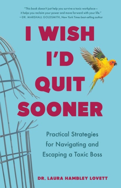 I Wish I'd Quit Sooner - Practical Strategies for Navigating and Escaping a Toxic Boss