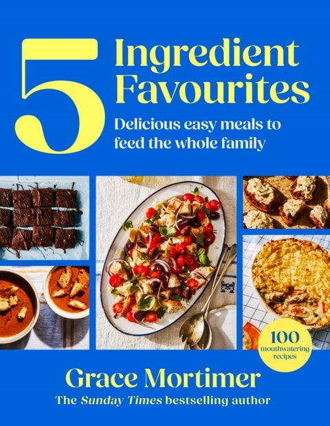 Five Ingredient Favourites - Delicious Easy Meals to Feed the Whole Family
