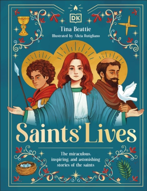 Saints' Lives - The Miraculous, Inspiring, and Astonishing Stories of the Saints