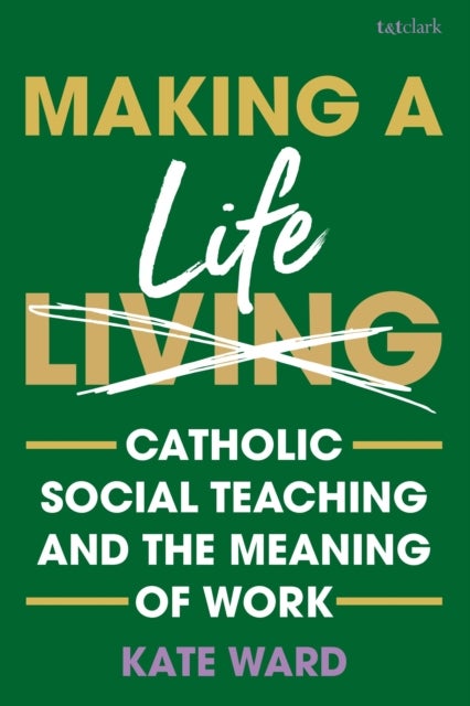 Making a Life - Catholic Social Teaching and the Meaning of Work