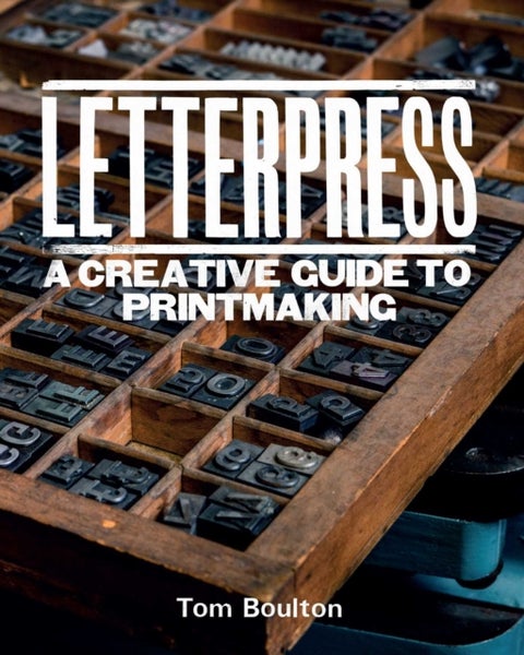 Letterpress - A designer’s & artist's guide to creative printmaking