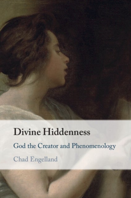 Divine Hiddenness - God the Creator and Phenomenology