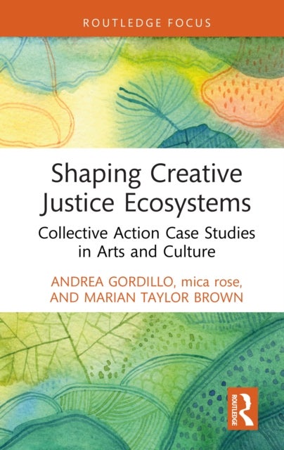 Shaping Creative Justice Ecosystems - Collective Action Case Studies in Arts and Culture